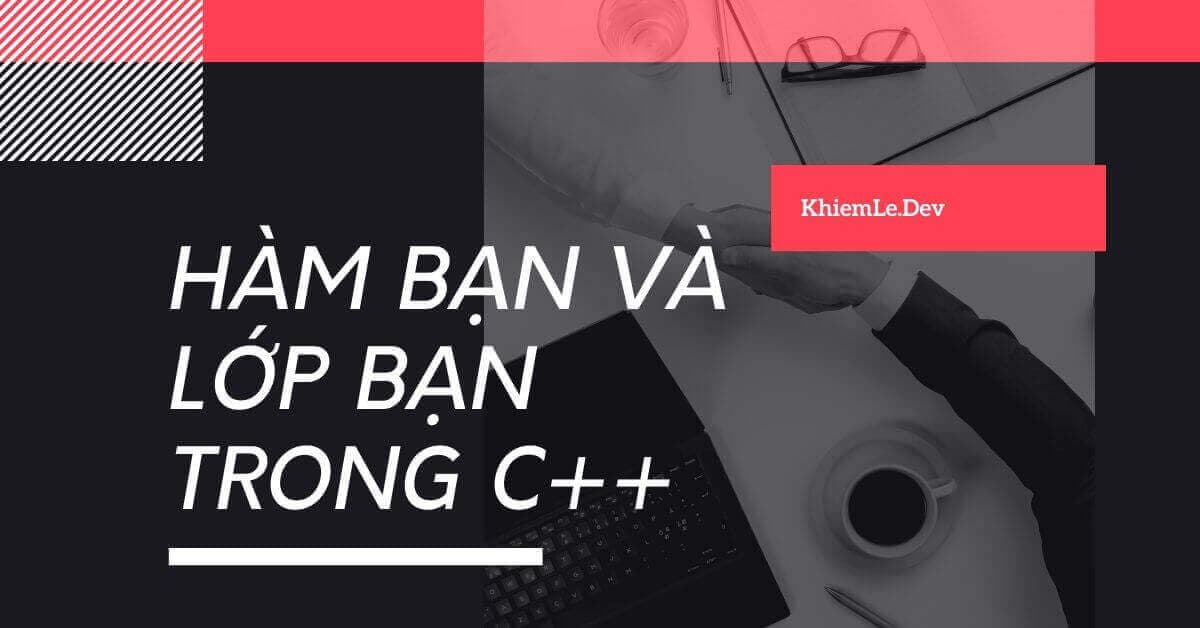 Hàm bạn và lớp bạn trong C++