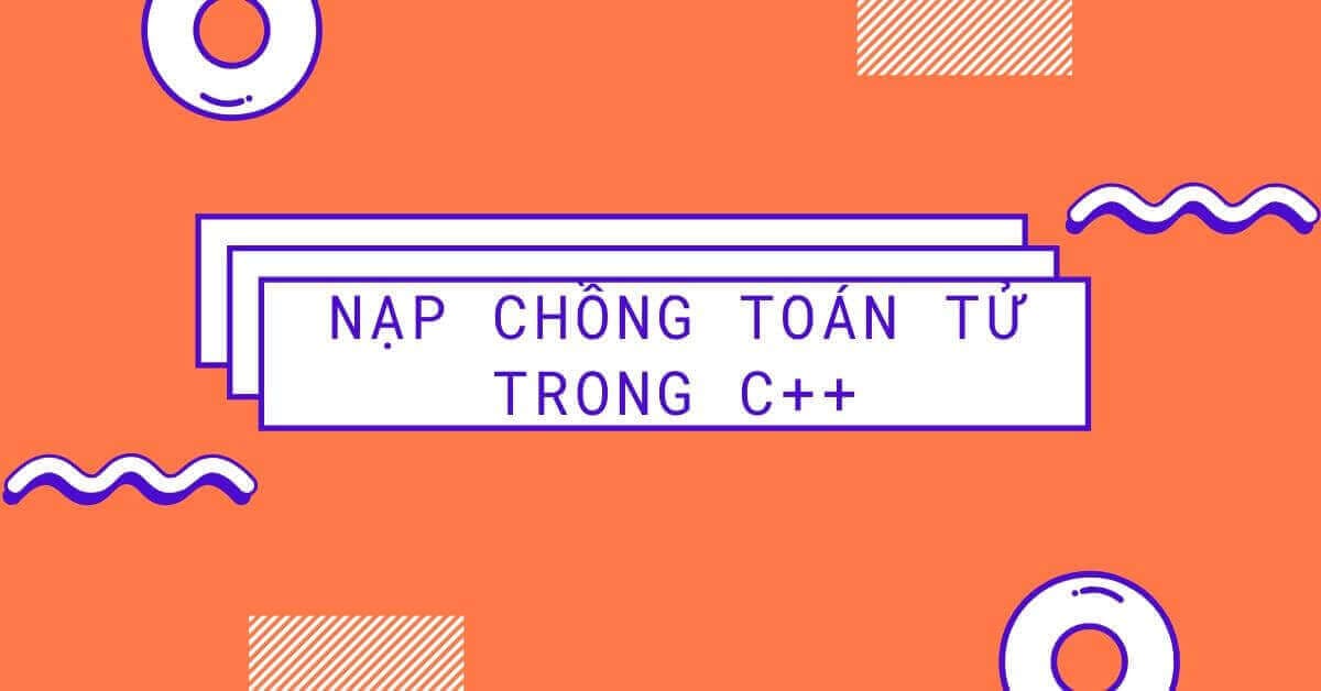 Nạp chồng toán tử trong C++